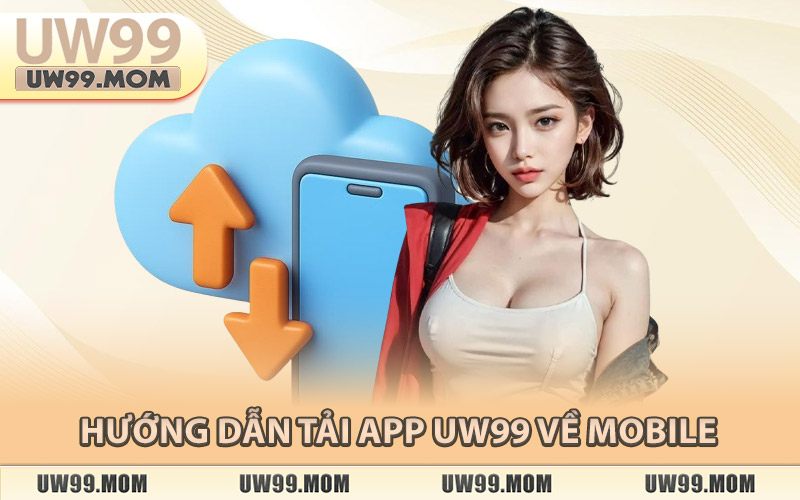 Hướng Dẫn Tải App Uw99 Về Mobile