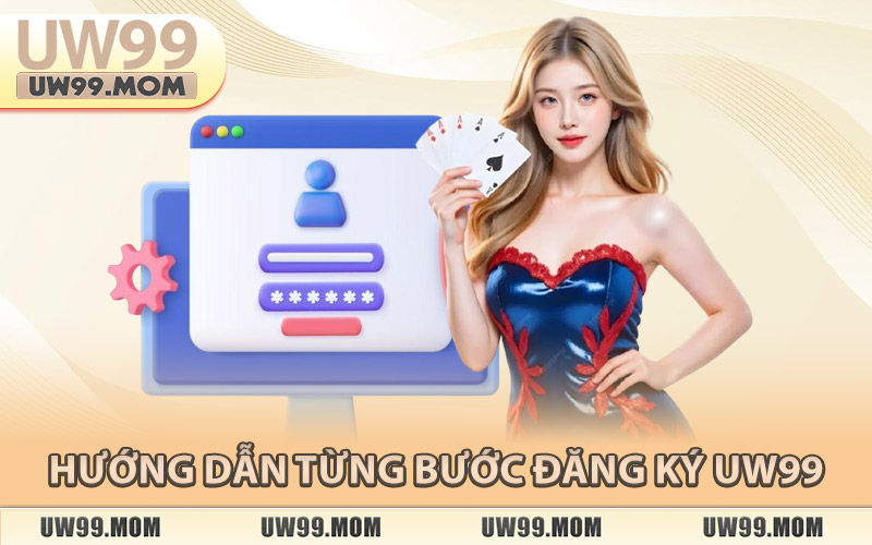 Hướng Dẫn Từng Bước Đăng Ký Uw99
