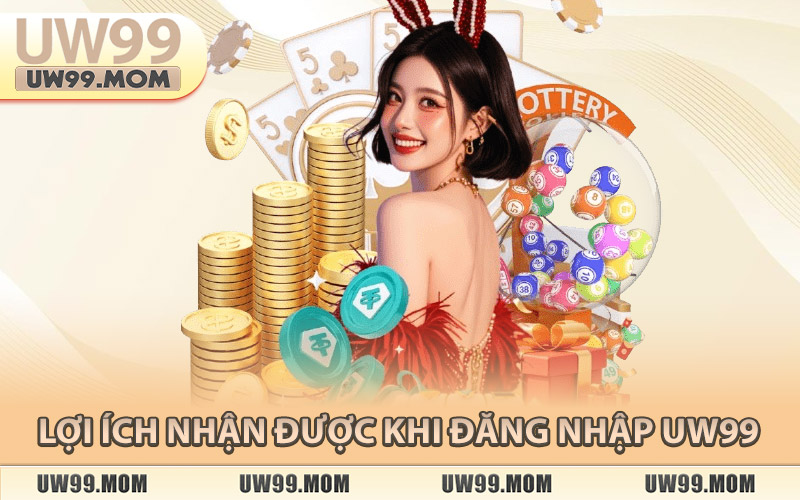 Lợi Ích Nhận Được Khi Đăng Nhập Uw99
