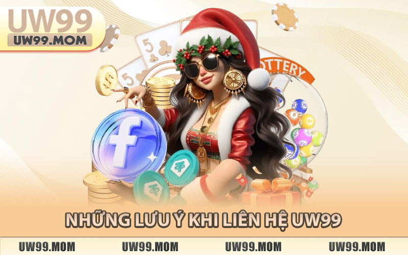 Những Lưu Ý Khi Liên Hệ Uw99